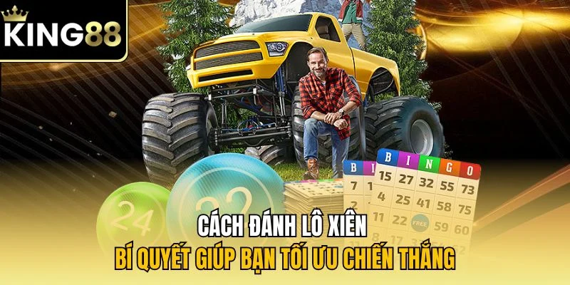 Cách đánh lô xiên - Bí quyết giúp bạn tối ưu chiến thắng