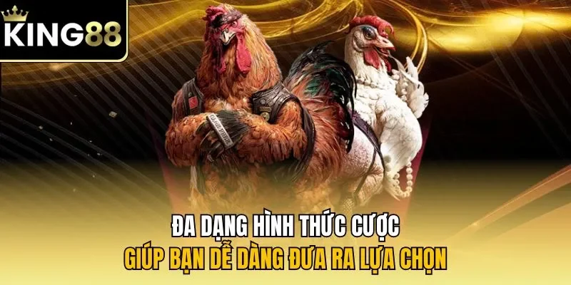 Đa dạng hình thức cược giúp bạn dễ dàng đưa ra lựa chọn