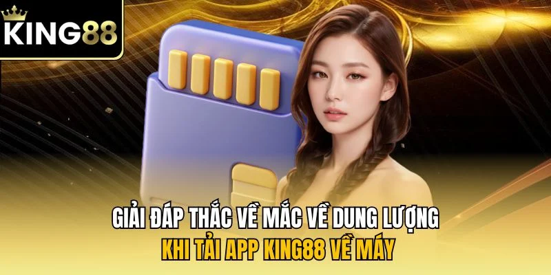 Giải đáp thắc về mắc về dung lượng khi tải app KING88 về máy