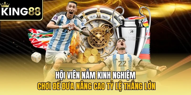 Hội viên nắm kinh nghiệm chơi để đưa nâng cao tỷ lệ thắng lớn