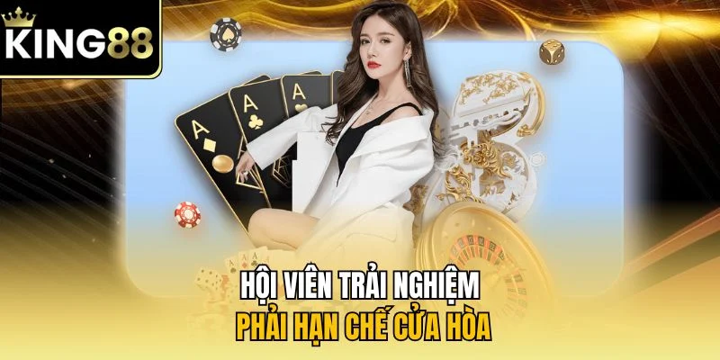 Hội viên trải nghiệm phải hạn chế cửa hòa