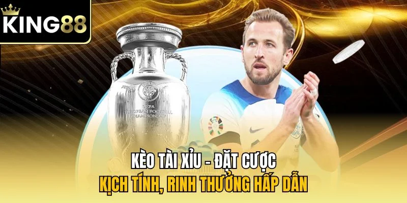 Kèo tài xỉu - Đặt cược kịch tính, rinh thưởng hấp dẫn
