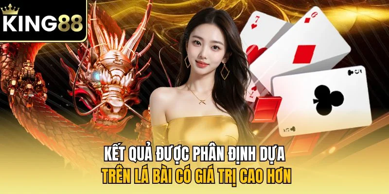 Kết quả được phân định dựa trên lá bài có giá trị cao hơn