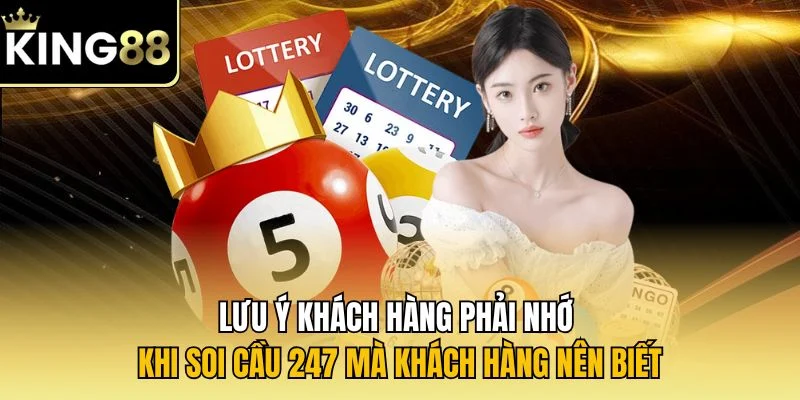 Lưu ý khách hàng phải nhớ khi soi cầu 247 mà khách hàng nên biết