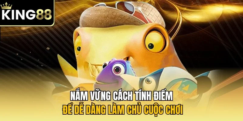 Nắm vững cách tính điểm để dễ dàng làm chủ cuộc chơi