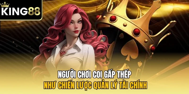 Người chơi coi gấp thếp như chiến lược quản lý tài chính