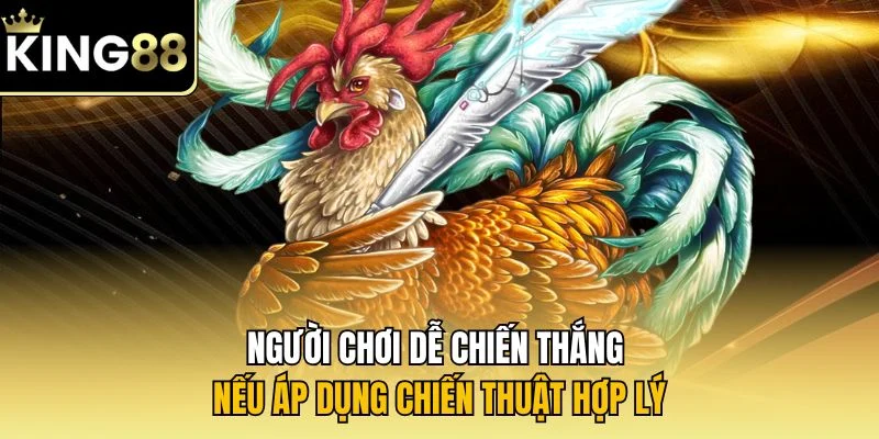 Người chơi dễ chiến thắng nếu áp dụng chiến thuật hợp lý
