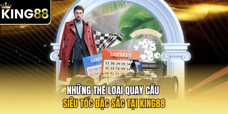 Những thể loại quay cầu siêu tốc đặc sắc tại KING88