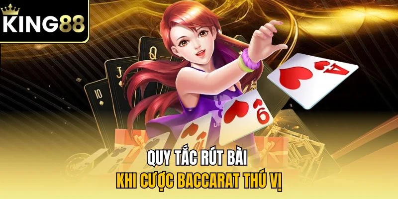 Quy tắc rút bài khi cược Baccarat thú vị