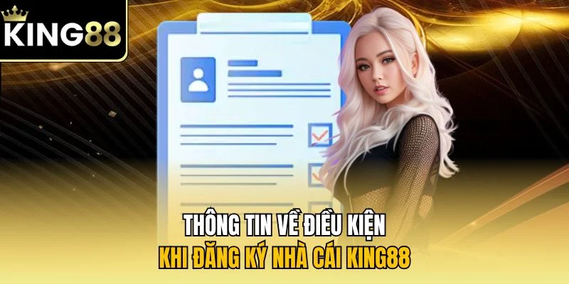 Thông tin về điều kiện khi đăng ký nhà cái KING88