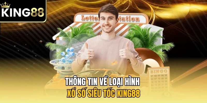 Thông tin về loại hình xổ số siêu tốc KING88