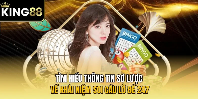 Tìm hiểu thông tin sơ lược về khái niệm soi cầu lô đề 247