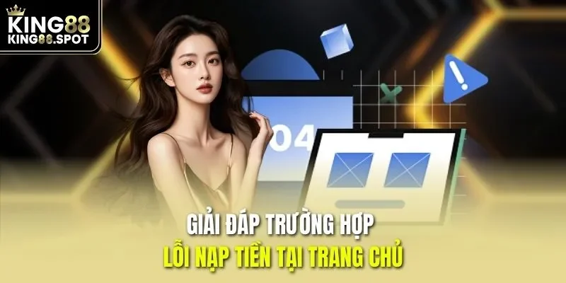 Giải đáp trường hợp lỗi nạp tiền tại trang chủ